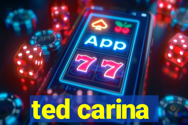 ted carina
